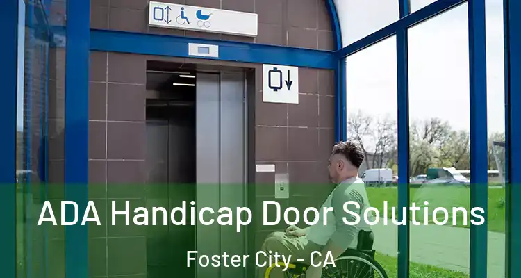  ADA Handicap Door Solutions Foster City - CA