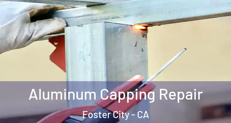  Aluminum Capping Repair Foster City - CA