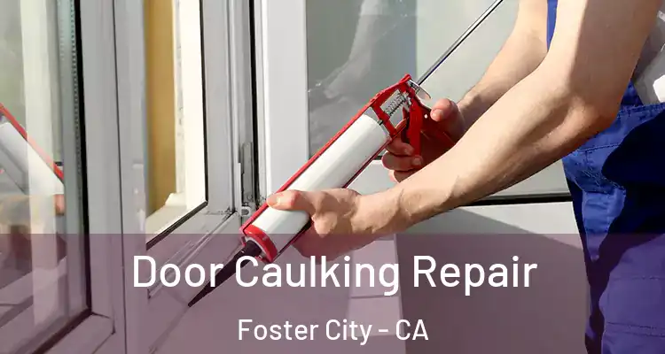  Door Caulking Repair Foster City - CA