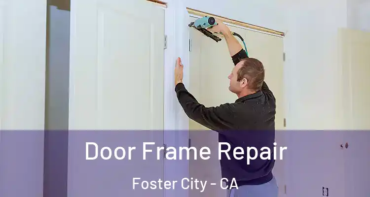  Door Frame Repair Foster City - CA