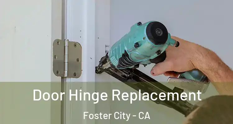  Door Hinge Replacement Foster City - CA