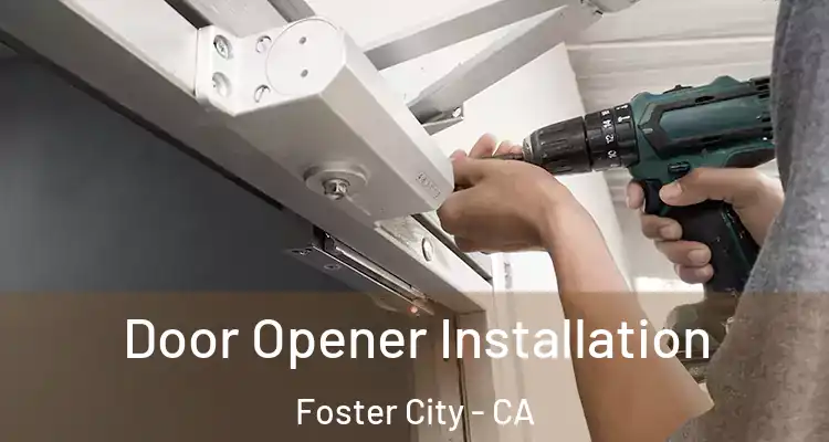  Door Opener Installation Foster City - CA