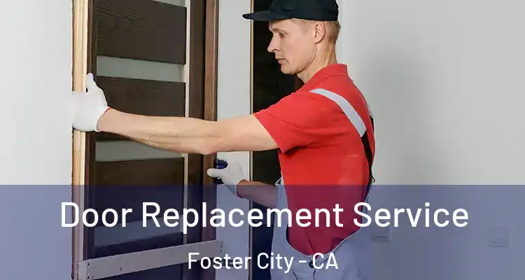  Door Replacement Service Foster City - CA