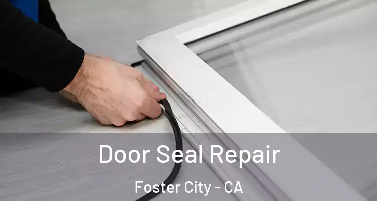  Door Seal Repair Foster City - CA