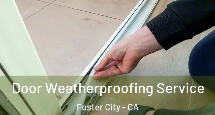  Door Weatherproofing Service Foster City - CA