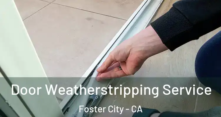  Door Weatherstripping Service Foster City - CA