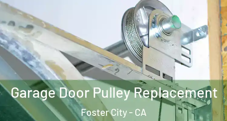  Garage Door Pulley Replacement Foster City - CA