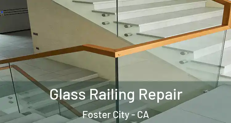  Glass Railing Repair Foster City - CA
