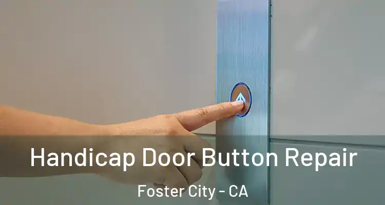  Handicap Door Button Repair Foster City - CA