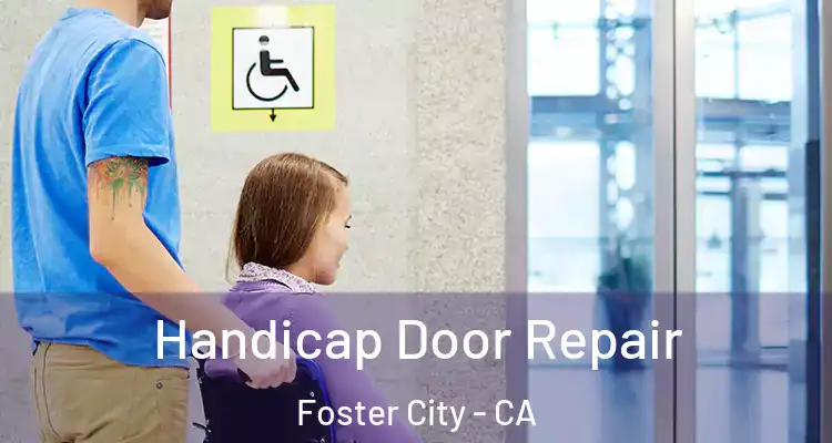  Handicap Door Repair Foster City - CA