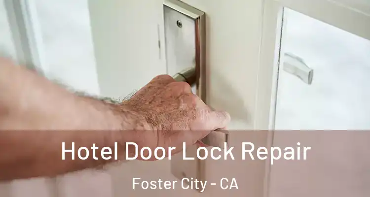  Hotel Door Lock Repair Foster City - CA