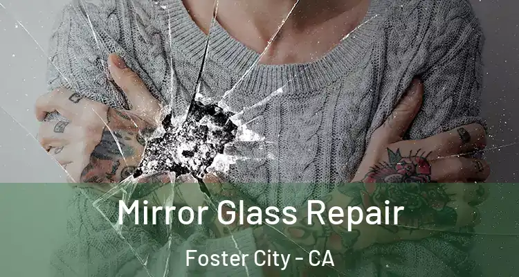  Mirror Glass Repair Foster City - CA