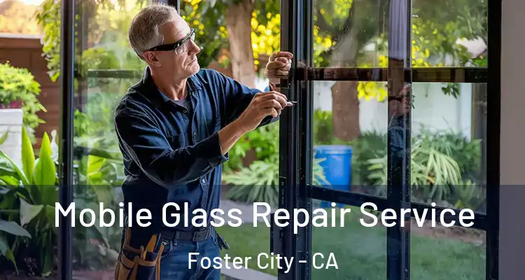  Mobile Glass Repair Service Foster City - CA