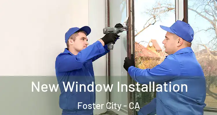  New Window Installation Foster City - CA