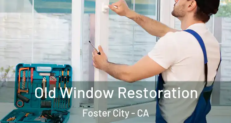  Old Window Restoration Foster City - CA