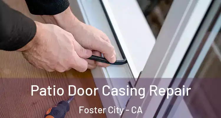  Patio Door Casing Repair Foster City - CA