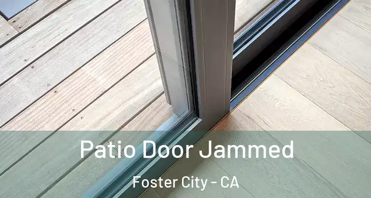  Patio Door Jammed Foster City - CA