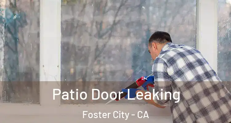  Patio Door Leaking Foster City - CA