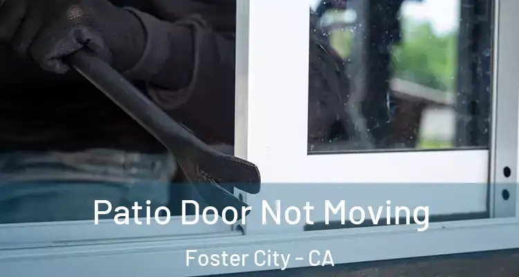  Patio Door Not Moving Foster City - CA