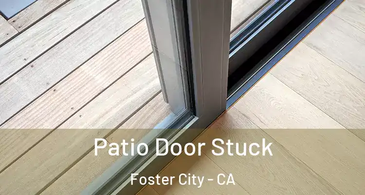  Patio Door Stuck Foster City - CA