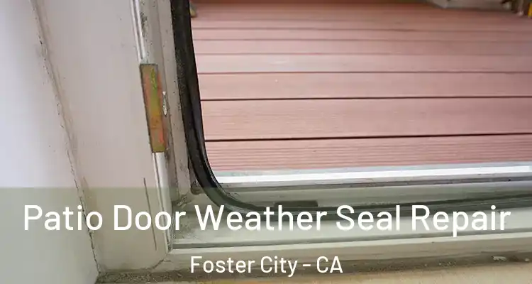  Patio Door Weather Seal Repair Foster City - CA