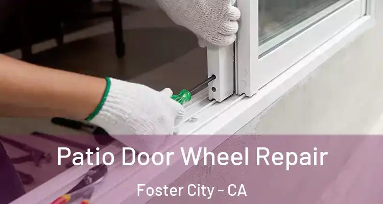 Patio Door Wheel Repair Foster City - CA