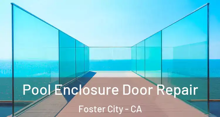  Pool Enclosure Door Repair Foster City - CA