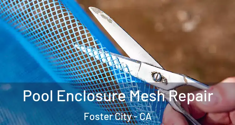  Pool Enclosure Mesh Repair Foster City - CA