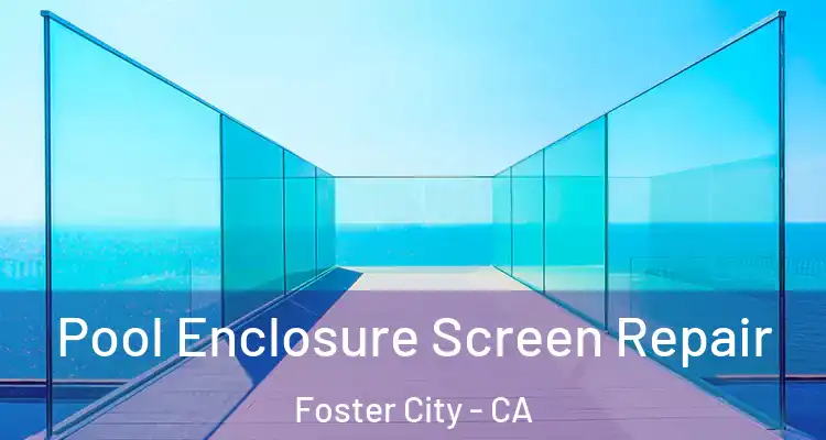  Pool Enclosure Screen Repair Foster City - CA