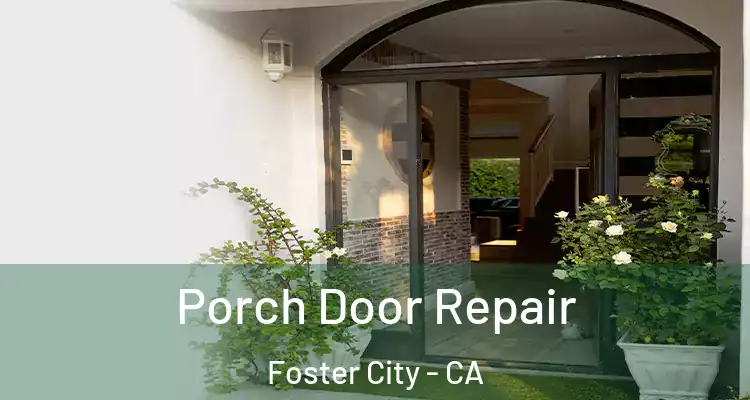 Porch Door Repair Foster City - CA
