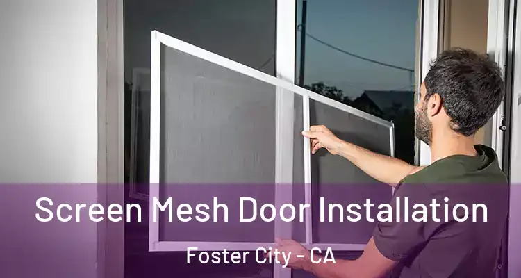  Screen Mesh Door Installation Foster City - CA