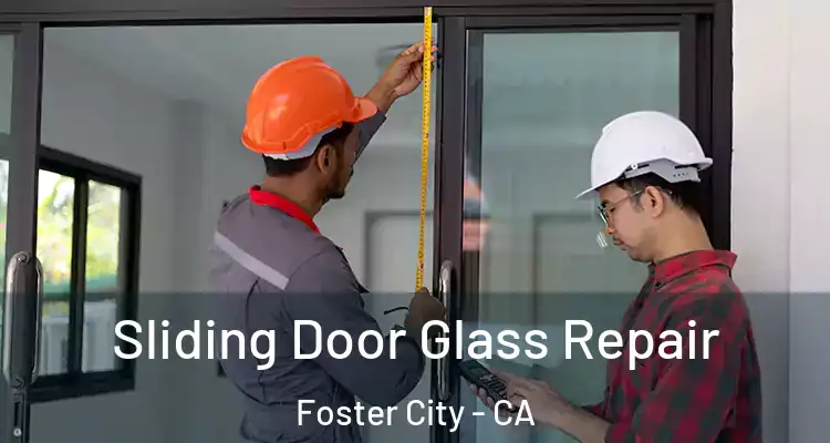  Sliding Door Glass Repair Foster City - CA