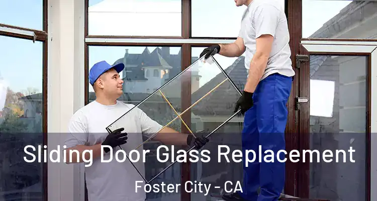 Sliding Door Glass Replacement Foster City - CA
