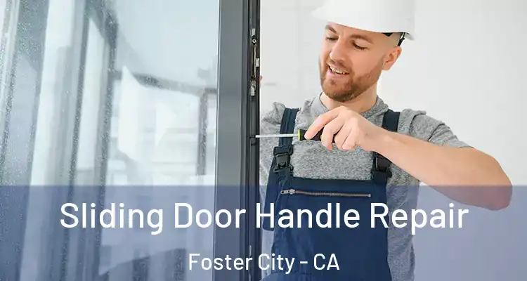  Sliding Door Handle Repair Foster City - CA