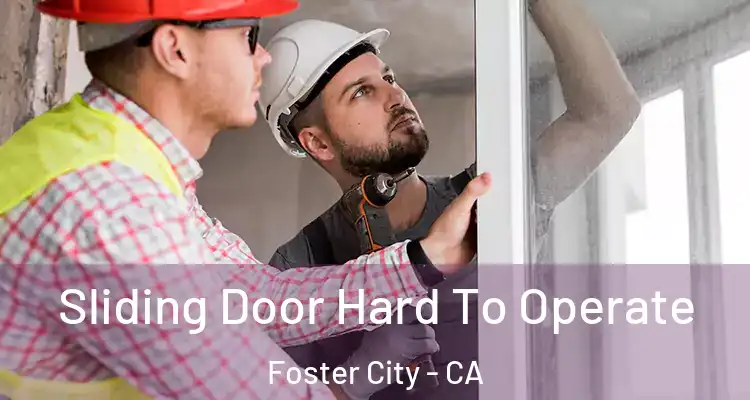  Sliding Door Hard To Operate Foster City - CA