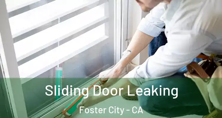  Sliding Door Leaking Foster City - CA