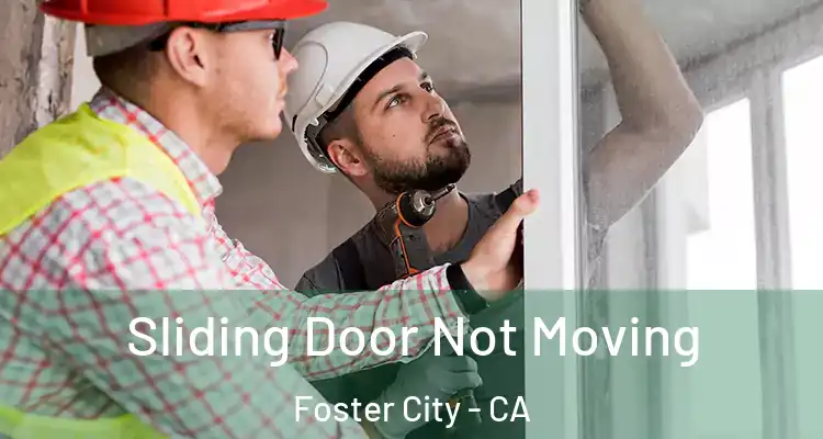  Sliding Door Not Moving Foster City - CA