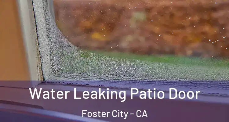  Water Leaking Patio Door Foster City - CA
