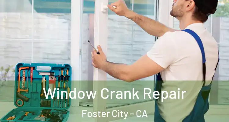  Window Crank Repair Foster City - CA