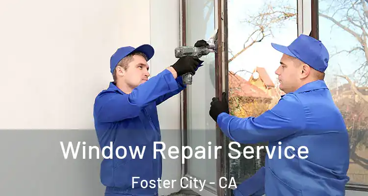  Window Repair Service Foster City - CA