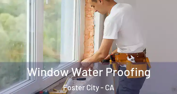 Window Water Proofing Foster City - CA