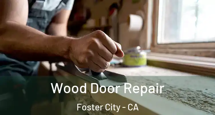  Wood Door Repair Foster City - CA
